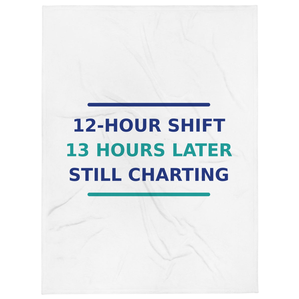 12-Hour Shift, 13 Hours Later, Still Charting funny nurse throw blanket