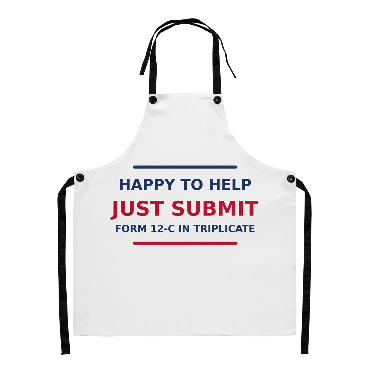 Just Submit Form 12-C In Triplicate funny coworker apron, front view