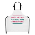 Sorry I'm Late, My Dog Was Sitting On Me dog mom apron, front view