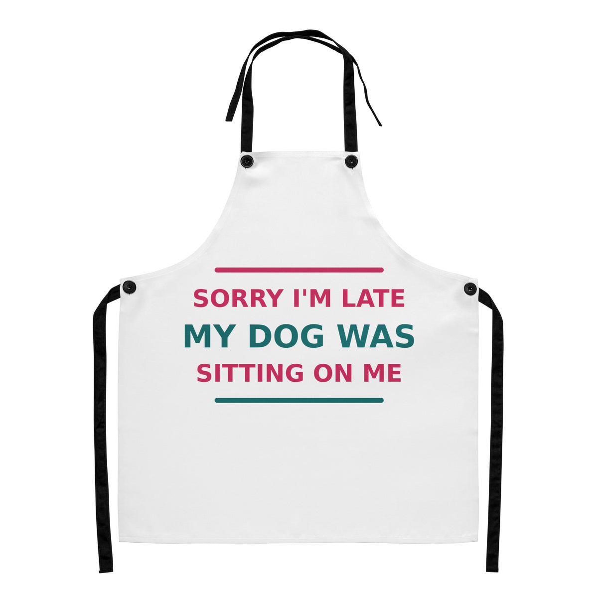 Sorry I'm Late, My Dog Was Sitting On Me dog mom apron, front view