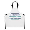12-Hour Shift, 13 Hours Later, Still Charting funny nurse apron, front view