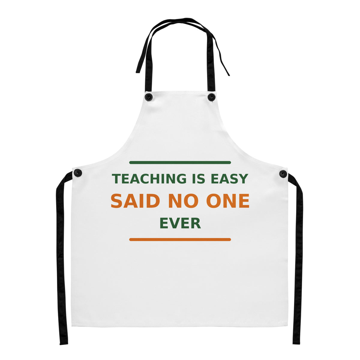 Teaching Is Easy, Said No One Ever funny teacher apron, front view