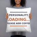 Personality Loading... Please Add Coffee coffee lover throw pillow, front view