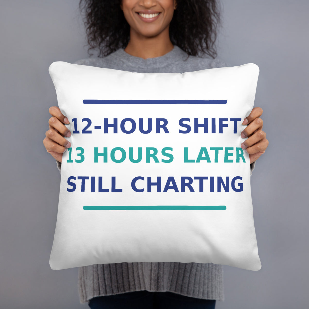 12-Hour Shift, 13 Hours Later, Still Charting funny nurse throw pillow, front view