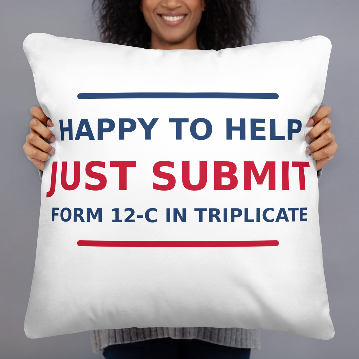 Just Submit Form 12-C In Triplicate funny coworker throw pillow, front view