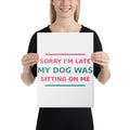 Sorry I'm Late, My Dog Was Sitting On Me dog mom canvas print