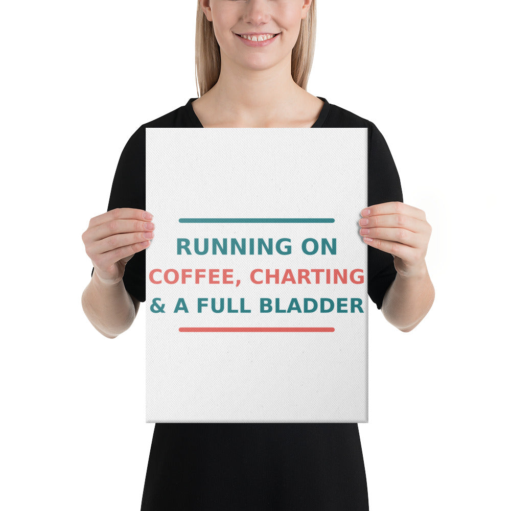 Running On Coffee, Charting & A Full Bladder funny nurse canvas print