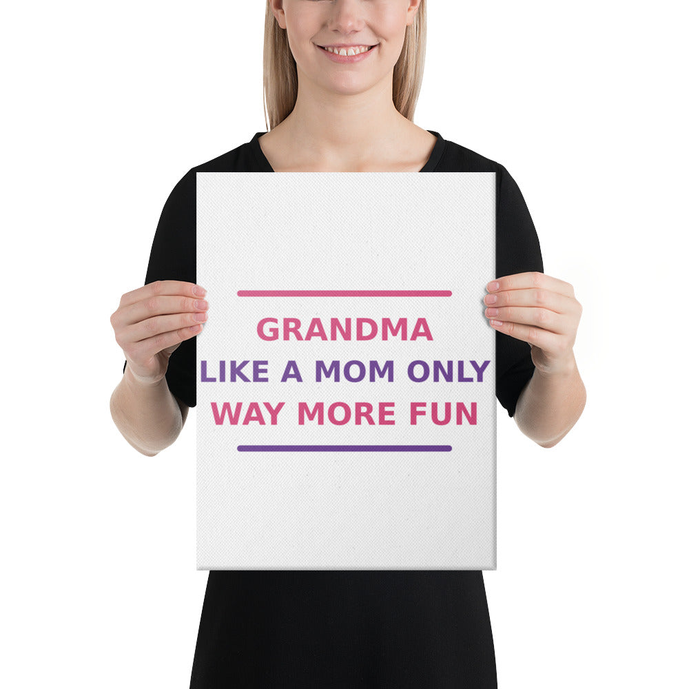 Grandma: Like A Mom, Only Way More Fun funny grandma canvas print