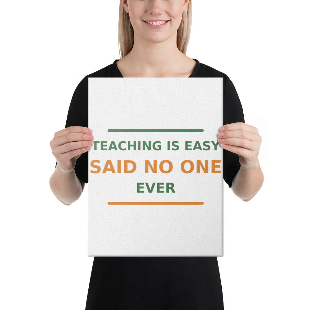 Teaching Is Easy, Said No One Ever funny teacher canvas print
