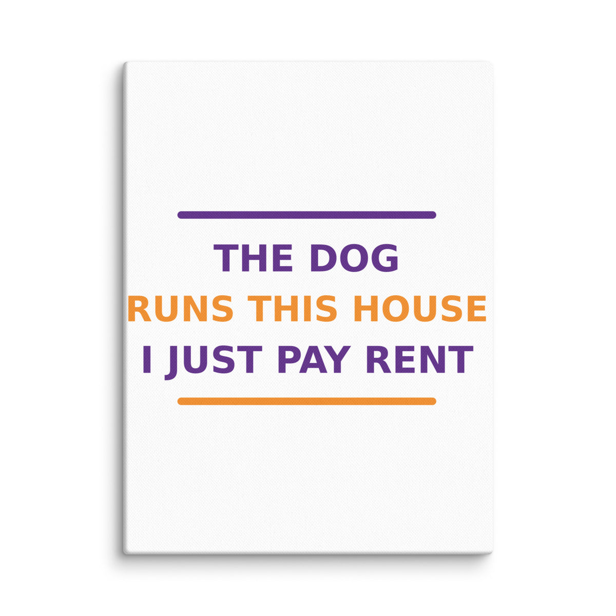 The Dog Runs This House, I Just Pay Rent dog lover canvas print