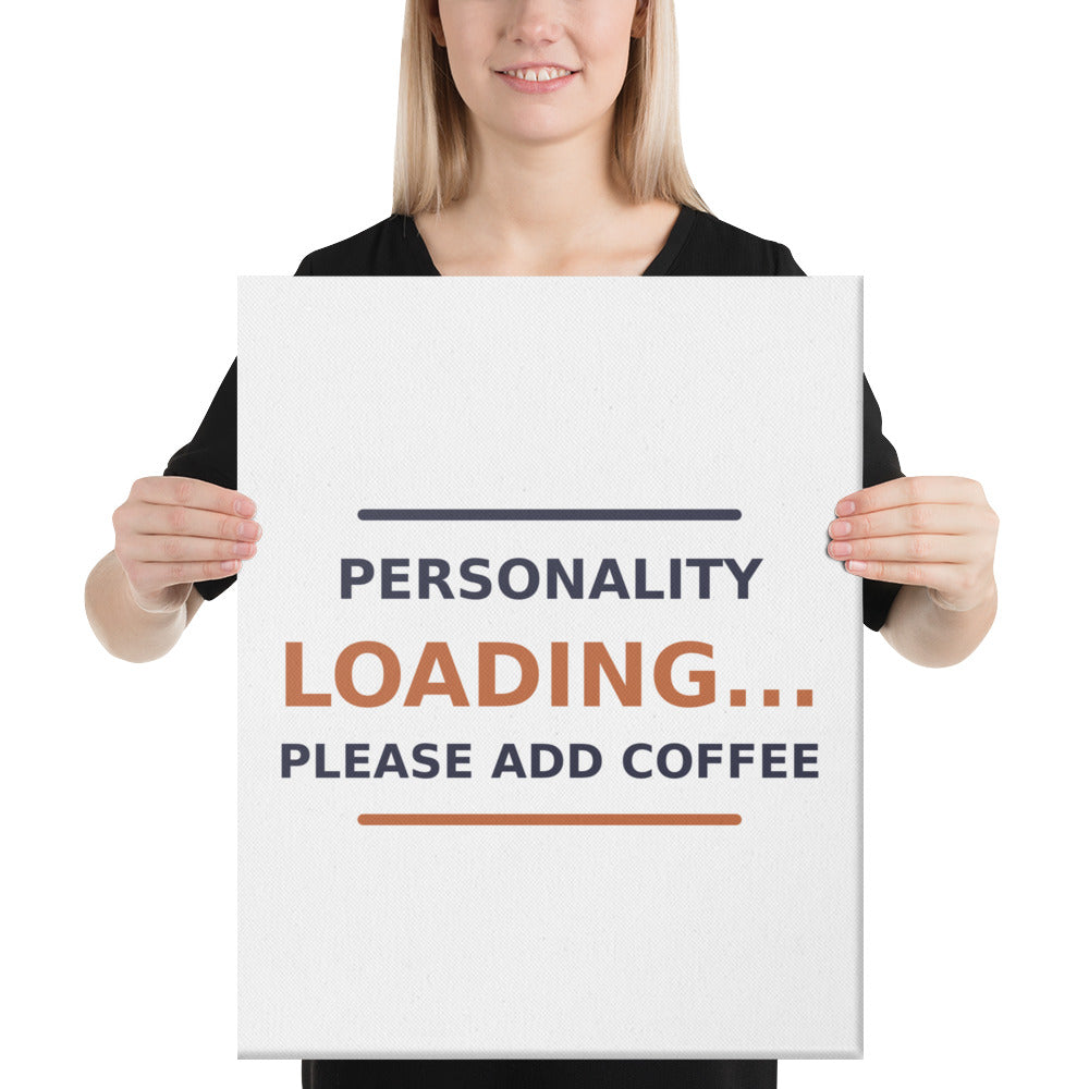 Personality Loading... Please Add Coffee coffee lover canvas print