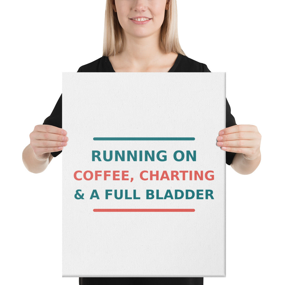 Running On Coffee, Charting & A Full Bladder funny nurse canvas print