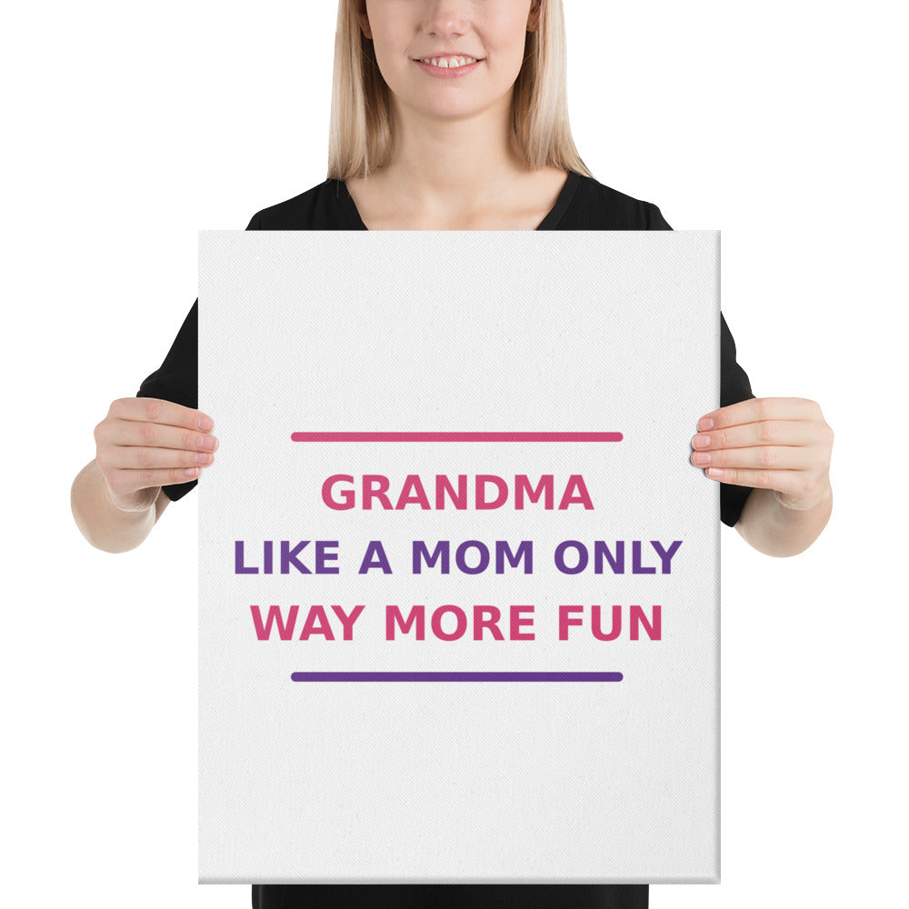 Grandma: Like A Mom, Only Way More Fun funny grandma canvas print