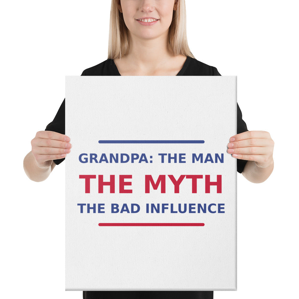 Grandpa: The Man, The Myth, The Bad Influence funny grandpa canvas print