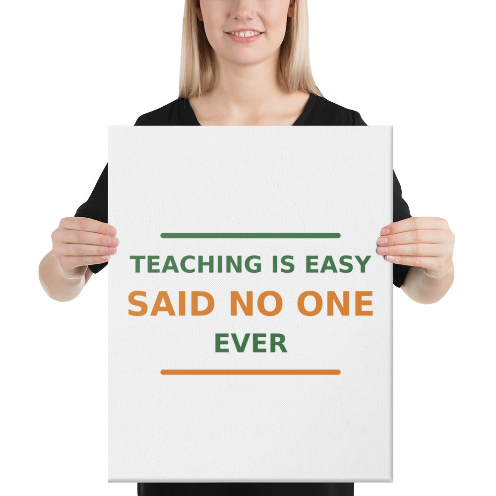 Teaching Is Easy, Said No One Ever funny teacher canvas print