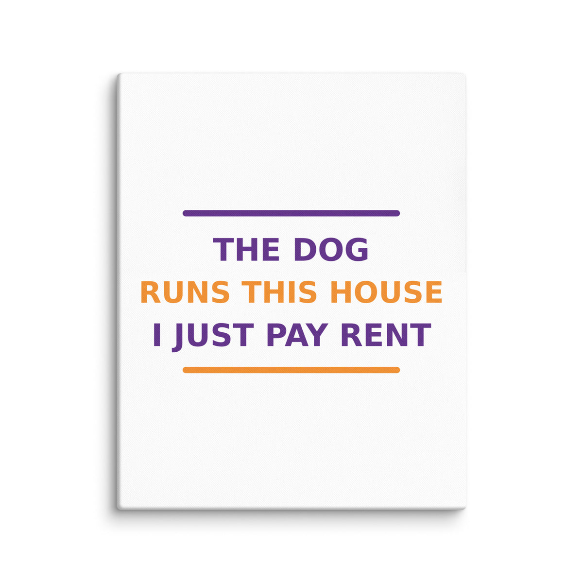 The Dog Runs This House, I Just Pay Rent dog lover canvas print