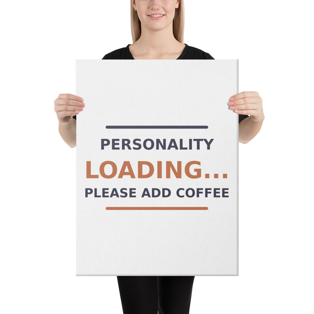 Personality Loading... Please Add Coffee coffee lover canvas print