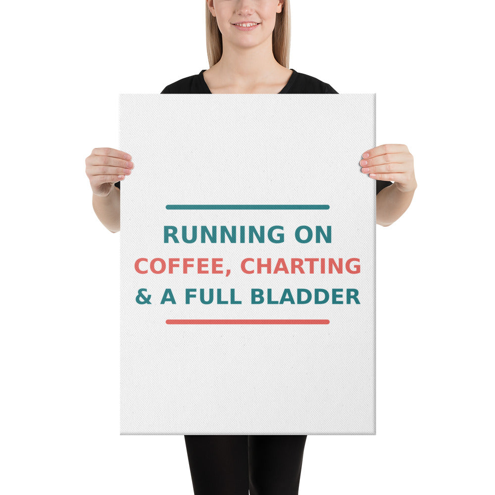 Running On Coffee, Charting & A Full Bladder funny nurse canvas print