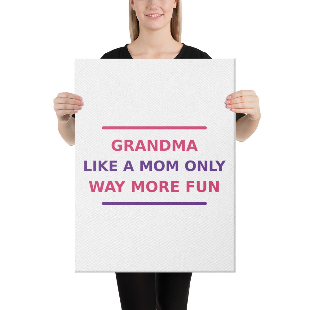 Grandma: Like A Mom, Only Way More Fun funny grandma canvas print