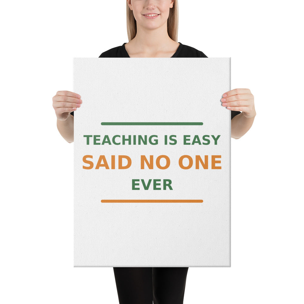 Teaching Is Easy, Said No One Ever funny teacher canvas print
