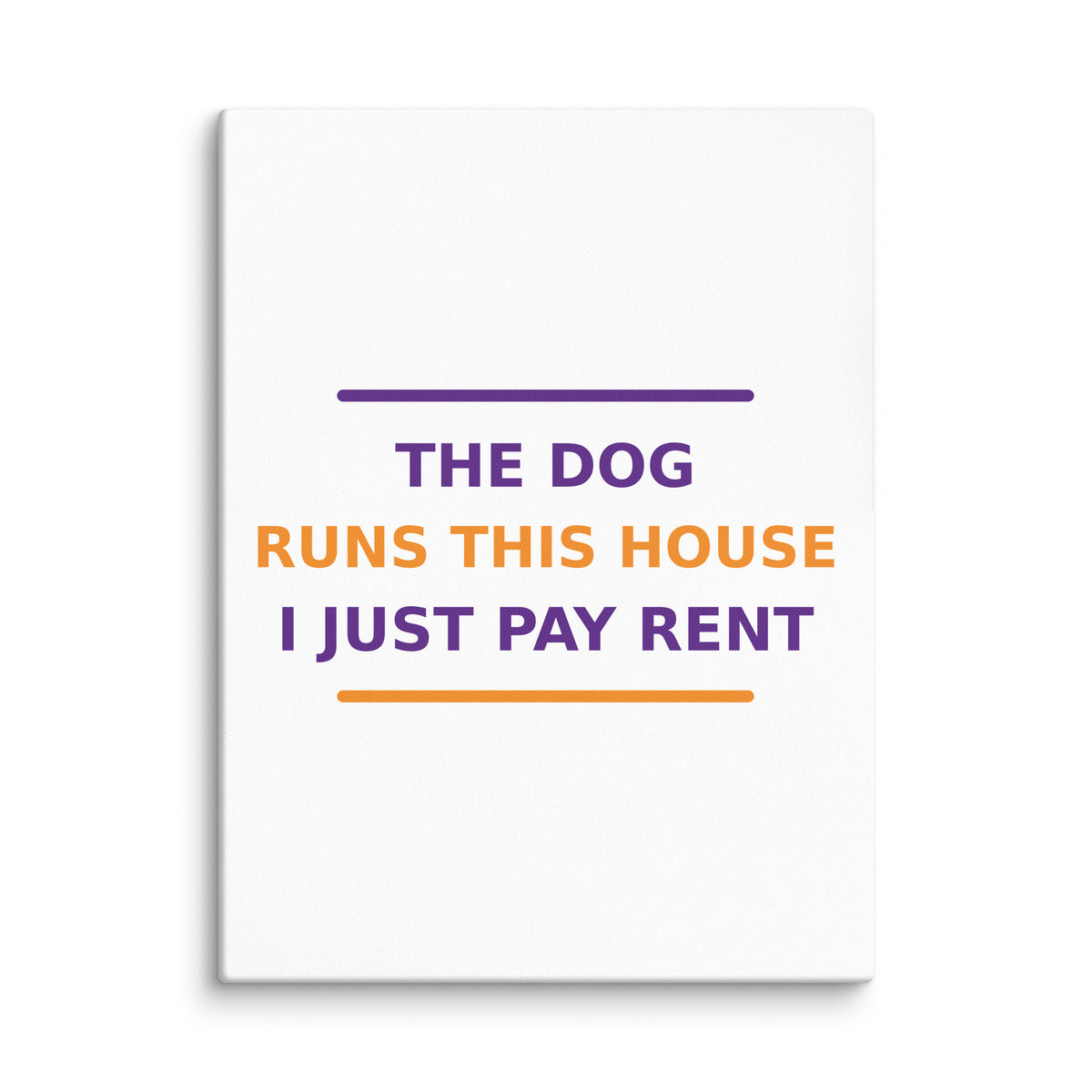 The Dog Runs This House, I Just Pay Rent dog lover canvas print