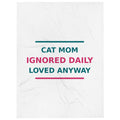 Cat Mom: Ignored Daily, Loved Anyway cat mom throw blanket