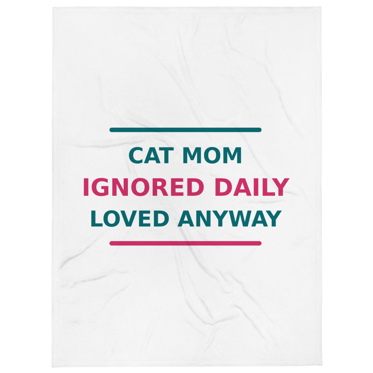 Cat Mom: Ignored Daily, Loved Anyway cat mom throw blanket