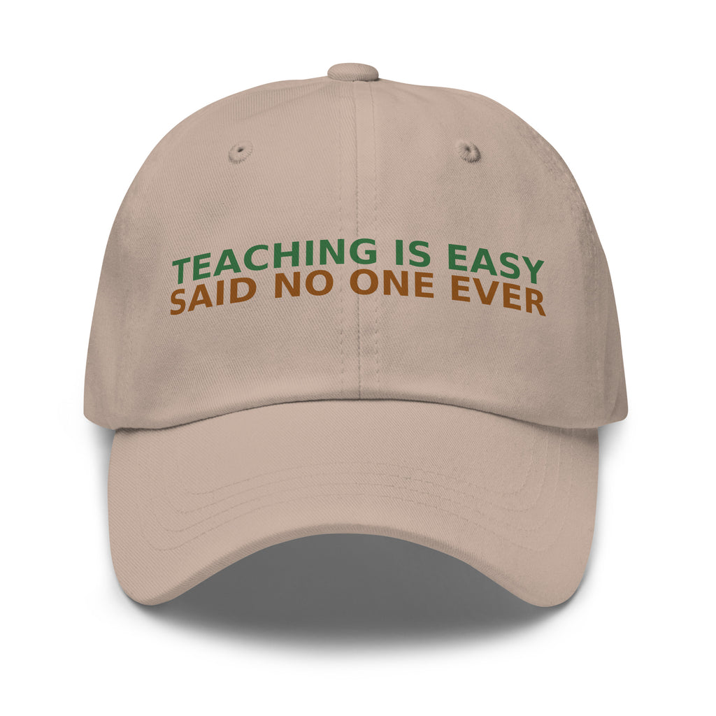 Teaching Is Easy, Said No One Ever funny teacher dad hat in Stone, front view