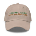 Teaching Is Easy, Said No One Ever funny teacher dad hat in Stone, front view