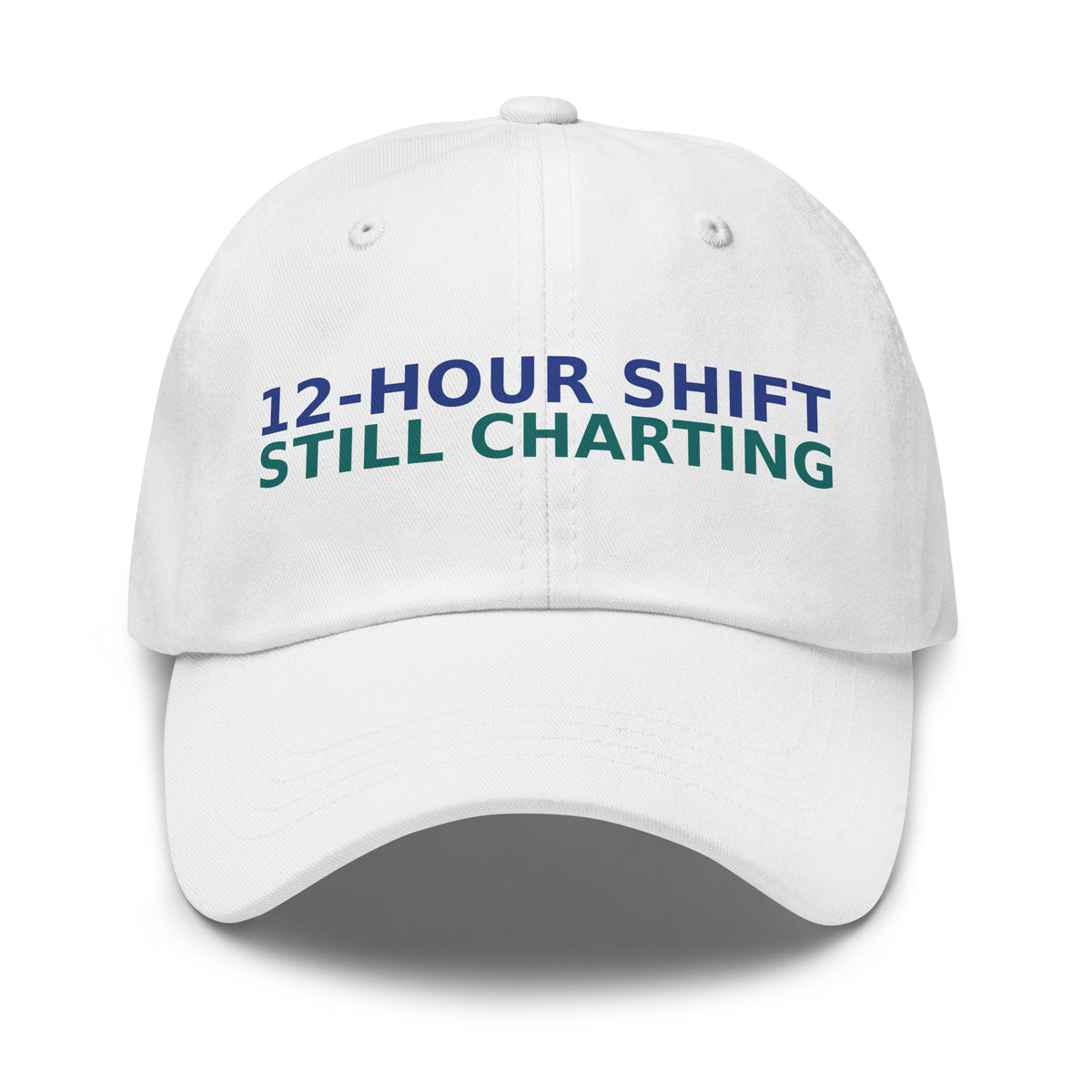 12-Hour Shift, 13 Hours Later, Still Charting funny nurse dad hat in White, front view