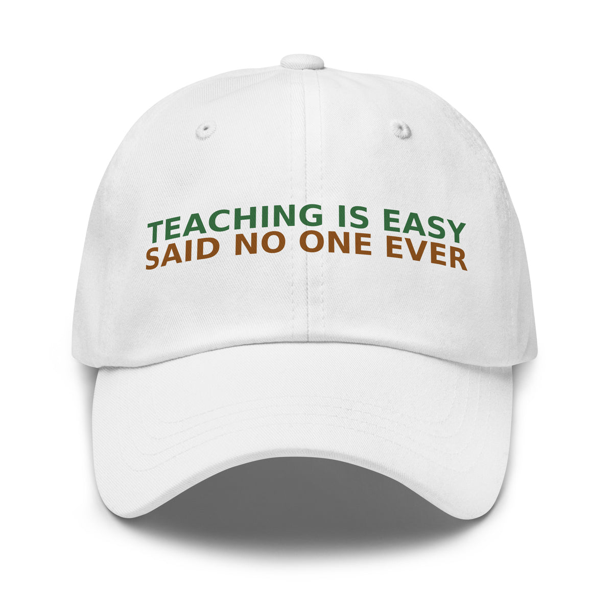 Teaching Is Easy, Said No One Ever funny teacher dad hat in White, front view
