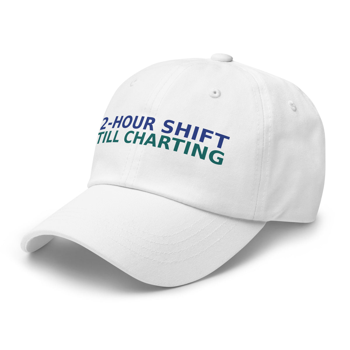 12-Hour Shift, 13 Hours Later, Still Charting funny nurse dad hat in White, left front view