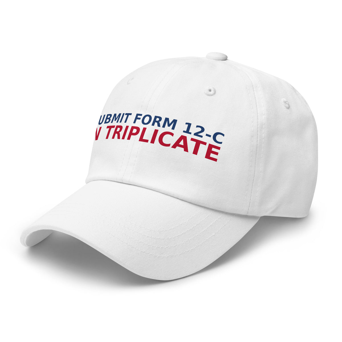 Just Submit Form 12-C In Triplicate funny coworker dad hat in White, left front view