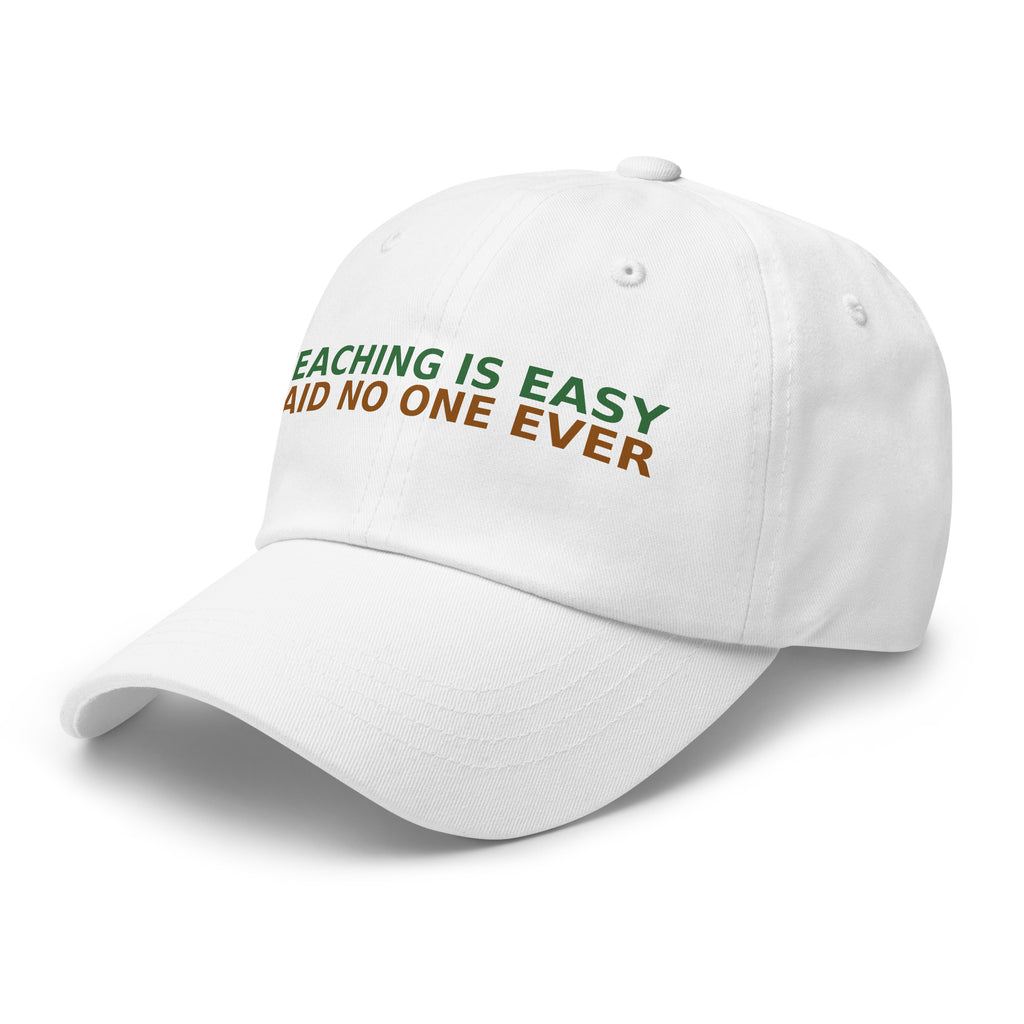 Teaching Is Easy, Said No One Ever funny teacher dad hat in White, left front view