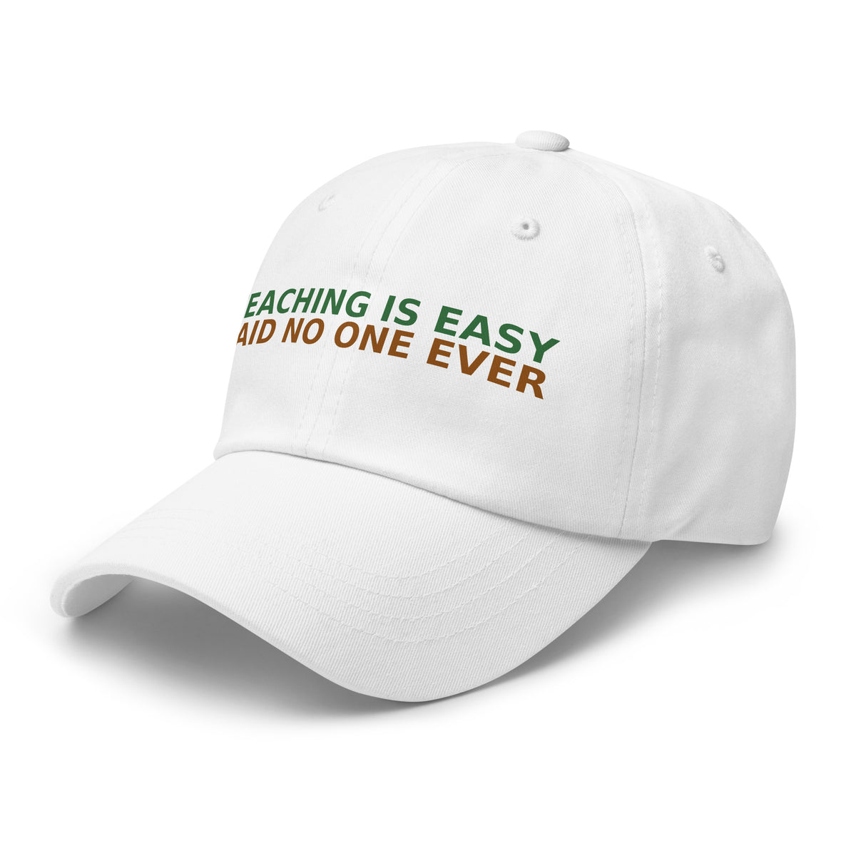 Teaching Is Easy, Said No One Ever funny teacher dad hat in White, left front view