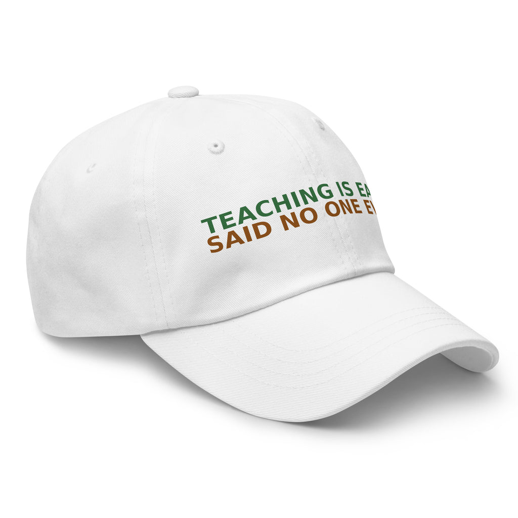 Teaching Is Easy, Said No One Ever funny teacher dad hat in White, right front view