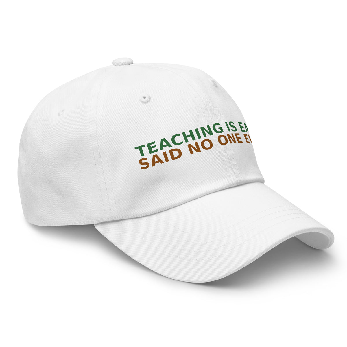 Teaching Is Easy, Said No One Ever funny teacher dad hat in White, right front view