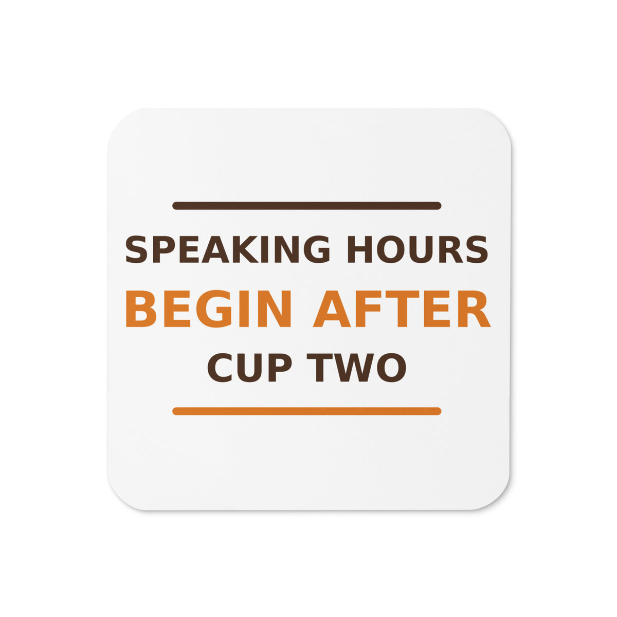 Speaking Hours Begin After Cup Two coffee lover coaster, front view