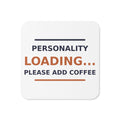 Personality Loading... Please Add Coffee coffee lover coaster, front view