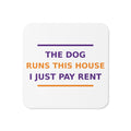 The Dog Runs This House, I Just Pay Rent dog lover coaster, front view