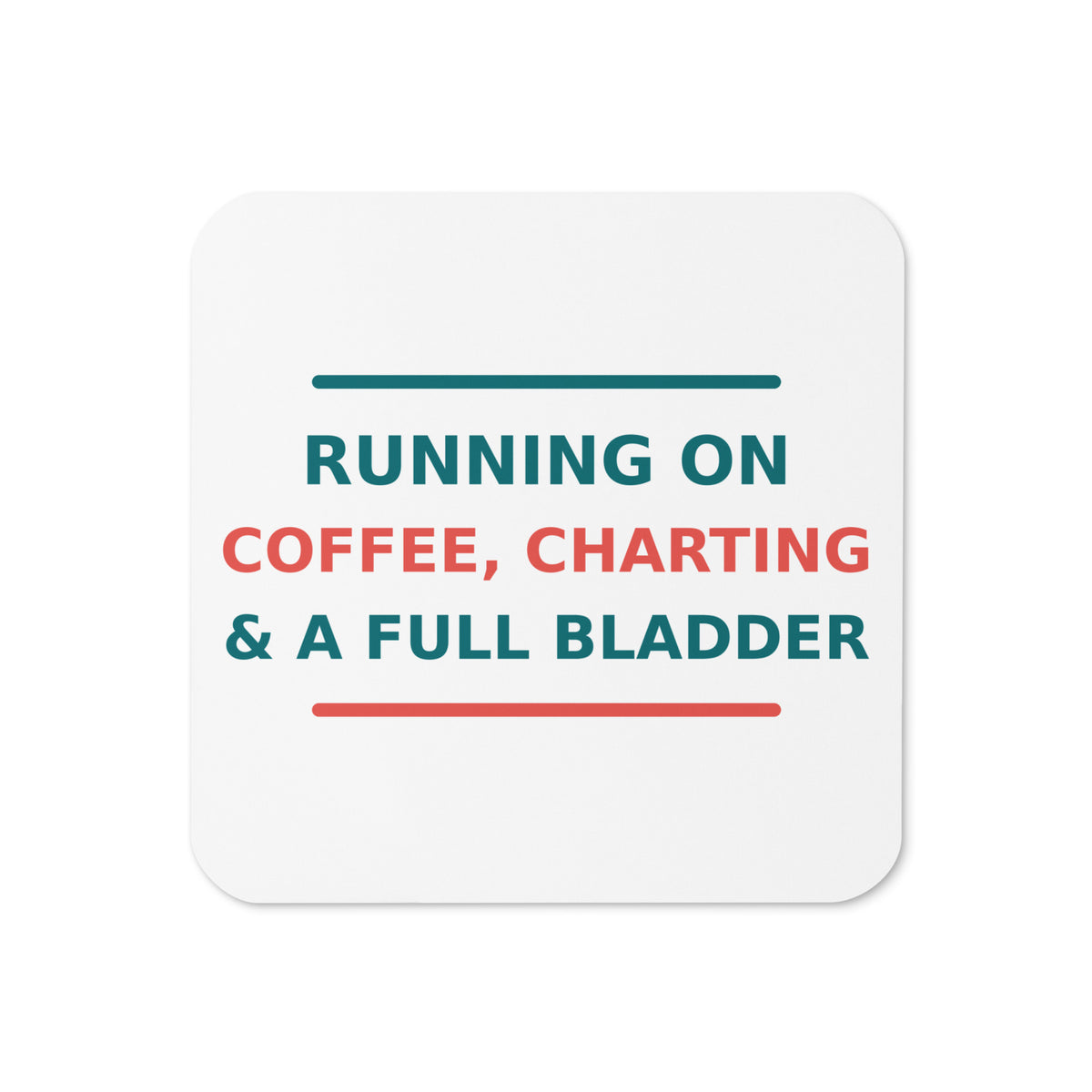 Running On Coffee, Charting & A Full Bladder funny nurse coaster, front view