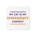 My Cat Is My Emergency Contact cat lover coaster, front view
