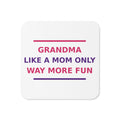 Grandma: Like A Mom, Only Way More Fun funny grandma coaster, front view