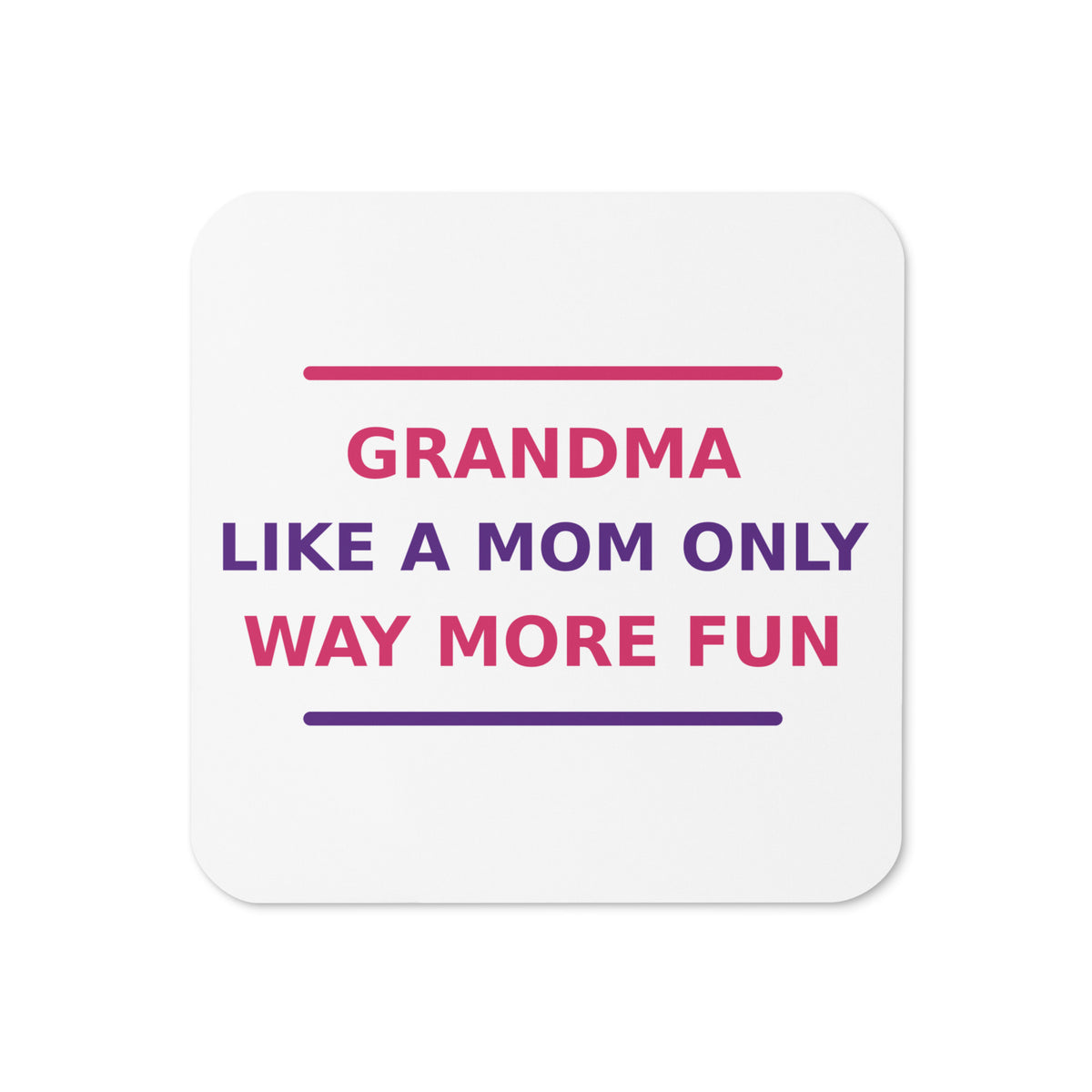 Grandma: Like A Mom, Only Way More Fun funny grandma coaster, front view
