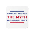 Grandpa: The Man, The Myth, The Bad Influence funny grandpa coaster, front view