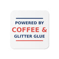 Powered By Coffee & Glitter Glue funny teacher coaster, front view
