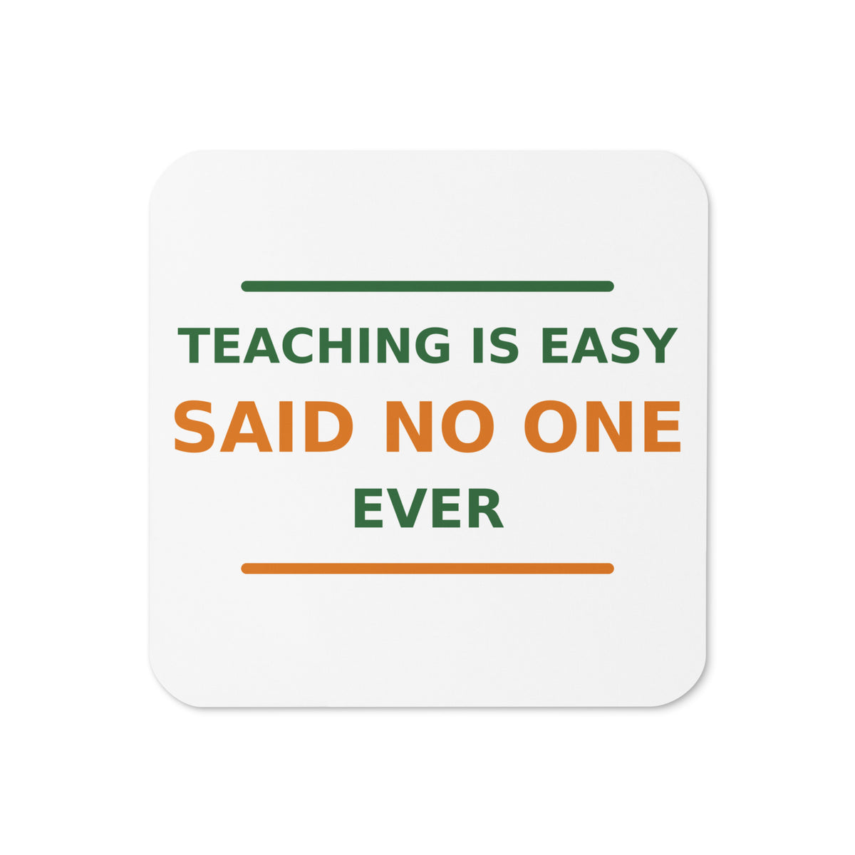 Teaching Is Easy, Said No One Ever funny teacher coaster, front view