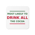 Most Likely To Drink All The Cocoa funny Christmas coaster, front view