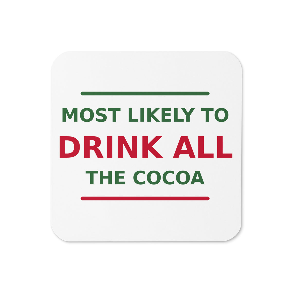 Most Likely To Drink All The Cocoa funny Christmas coaster, front view