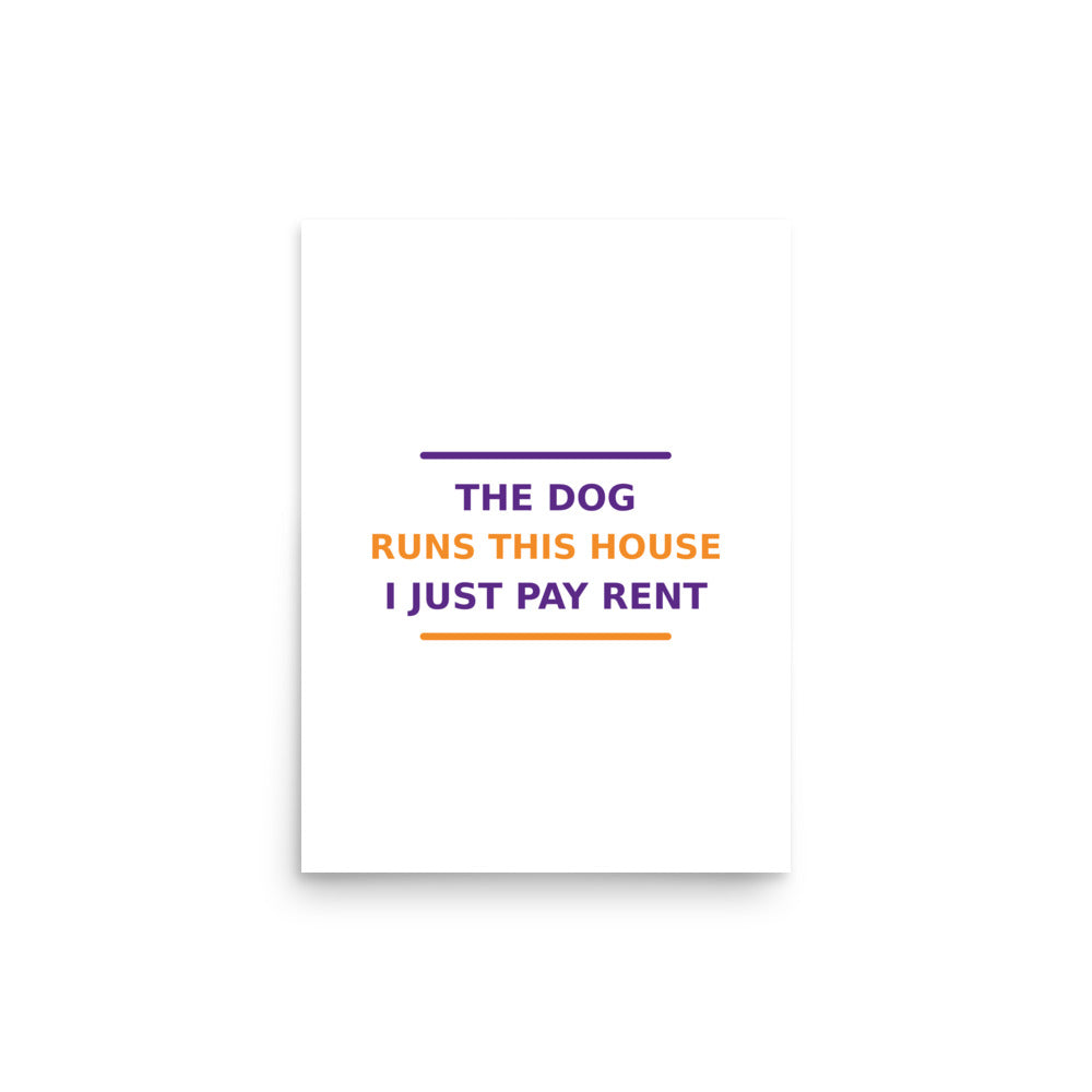 The Dog Runs This House, I Just Pay Rent dog lover poster, front view